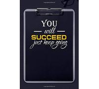 You will SUCCEED just keep Going: 3-minute Morning journal Intentions Reflections 120 Pages Beautiful Motivational and Inspirational Journal Notebooks ... Words Book (6'' x 9'') Lined Pages
