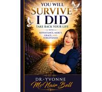 You Will Survive, I Did...: Take Your Life Back through Repentance, Mercy, Grace, and Forgiveness.