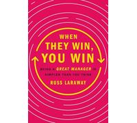 You Win When They Win: Being a Great Manager Is Simpler Than You Think