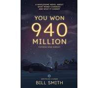 YOU WON 940 MILLION: A Wholesome Novel About What Money Changes - and What It Cannot