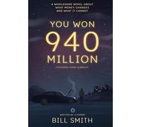YOU WON 940 MILLION: A Wholesome Novel About What Money Changes - and What It Cannot