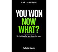 YOU WON - NOW WHAT: The Psychology That Turns Winners Into Losers