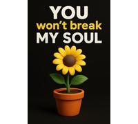 YOU Won’t Break My Soul: A 102-Page Lined Notebook for Strength, Resilience, and Reflection