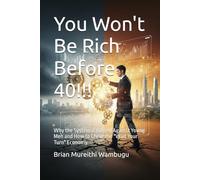 You won't be rich Before 40!!!: Why the System is Rigged Against Young Men and How to Cheat the "Wait Your Turn" Economy.