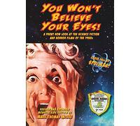 You Won't Believe Your Eyes! Revised and Expanded Monster Kids Edition: A Front Row Look at the Science Fiction and Horror Films of the 1950s