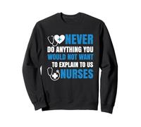 You Would Not Want To Explain To Us Nurses Nursing Nurse Felpa