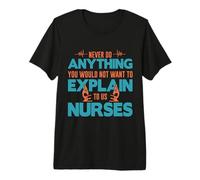You Would Not Want To Explain To Us Nurses Nursing Nurse Maglietta Premium