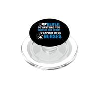 You Would Not Want To Explain To Us Nurses Nursing Nurse PopSockets PopGrip per MagSafe