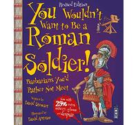 You Wouldn't Want To Be A Roman Soldier!: Extended Edition