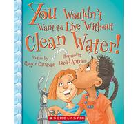You Wouldn't Want to Live Without Clean Water