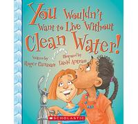 You Wouldn't Want to Live Without Clean Water! by Roger Canavan (1-Sep-2014) Paperback