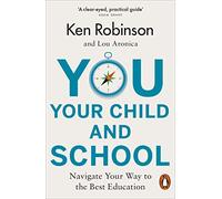 You Your Child and School: Navigate Your Way to the Best Education