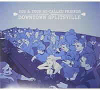You & Your So-Called Friends - Downtown Splitsville