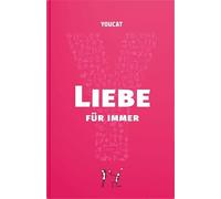 YOUCAT Liebe für immer: Vom Single zum Sakrament
