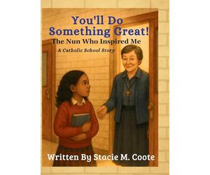You'll Do Something Great!: The Nun Who Inspired Me - A Catholic School Story