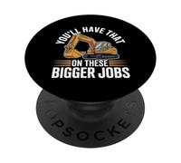 You'll Have That On These Bigger Jobs Costruzione - PopSockets PopGrip Adesivo
