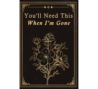You'll Need This When I'm Gone: End of Life Planning Organizer My Final Wishes Planner. A Simple Guidance for Your Family To Make Your Passing Easier & Provide Everything Your Loved Ones Need to Know.