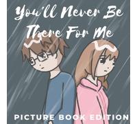 You'll Never Be There For Me Picture Book