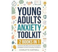 Young Adult Anxiety Toolkit: Essential Life Skills and Evidence-Based Communication Strategies to Manage Stress, Ease Social Fear, and Build Lasting ... Workplace Success, and Relationships