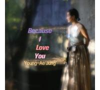 YOUNG-AE JUNG - Because I Love You