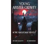 Young Aleister Crowley and the Magicians’ Revolt: A Novel