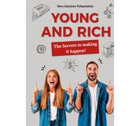 YOUNG AND RICH: THE SECRETS TO MAKING IT HAPPEN!