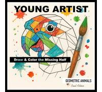 Young Artist! A Drawing and Coloring Book for Creative Kids: Complete the Missing half of geometric animals