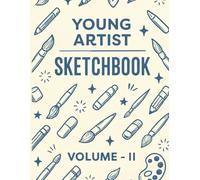 Young Artist Sketchbook - Vol II: Large 8.5x11 Artist Sketchbook | 120 Pages of Blank Paper for Drawing and Doodling | Best for Pencil, Graphite, and Gel Pens | Not for Wet Media or Markers