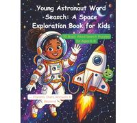 Young Astronaut Word Search: A Space Exploration Book for Kids: 78 Brain Word Search Puzzles for Ages 6-8 - Planets, Stars, Rockets & Beyond