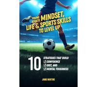 Young Athlete Mindset, Life & Sports Skills to Level Up: 10 Strategies that Build Confidence, Grit, and Mental Toughness