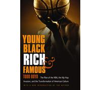 Young, Black, Rich, and Famous: The Rise of the Nba, the Hip Hop Invasion, and the Transformation of American Culture