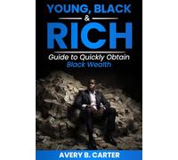 YOUNG, BLACK & RICH: Guide to Obtain Black Wealth Quickly