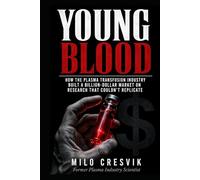 YOUNG BLOOD: How the Plasma Transfusion Industry Built a Billion-Dollar Market on Research That Couldn't Replicate
