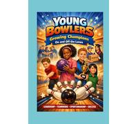 Young Bowlers: Growing Champions on and off the Lanes
