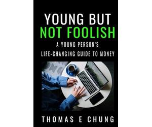 Young But Not Foolish: A Young Person's Life-changing Guide to Money