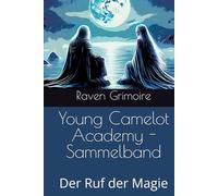 Young Camelot Academy - Sammelband: Der Ruf der Magie