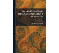 Young Christian's Bible Class Questions & Answers: On Old & New Testaments