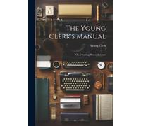 Young Clerk The Young Clerk's Manual; Or, Counting-House Assistant (Tascabile)