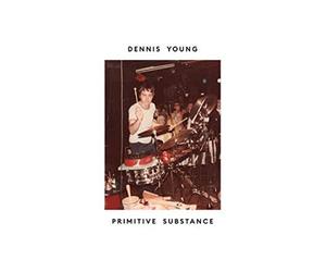 Young Dennis - Primitive Substance