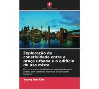 Exploração da conetividade entre a praça urbana e o edifício de uso misto: Percorrer a vida quotidiana ao longo da paisagem urbana com contextos históricos e actividades humanas