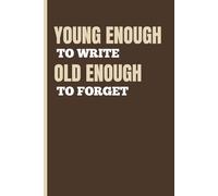 Young Enough to Write, Old Enough to Forget: A Funny Notebook Gift for Seniors | Perfect Gag Gift for Women, Men, Friends, Family, Journal & Notebook | The Best Gift Idea| Senior Gifts