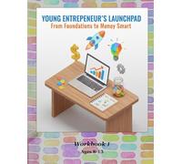 Young Entrepreneur's Launchpad: From Foundations to Money Smart: Workbook 1