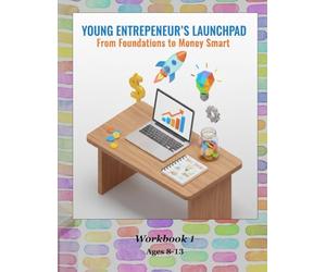 Young Entrepreneur's Launchpad: From Foundations to Money Smart: Workbook 1
