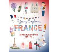 Young Explorers France: An Activity Book for kids age 7-10 Full colour, mazes, spot the difference, colouring pages and more