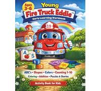 Young Fire Truck Eddie: Early Learning Workbook: ABC’s, Shapes, Colors, Counting 1-10, Coloring, Addition & Puzzles - Plus Fun Stories for Kids Ages 3-6
