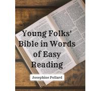 Young Folks' Bible in Words of Easy Reading: The Sweet Stories of God’s Word in the Language of Childhood - Restored 1900 Edition in a Large 8.5x11 Format
