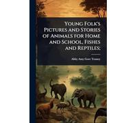 Young Folk's Pictures and Stories of Animals for Home and School, Fishes and Reptiles;