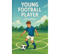 Young Football Player Journal: Training Log, Match Tracker & Skill Improvement Notebook for Young Players