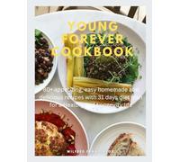 Young forever cookbook: 80+ appetizing, easy homemade and delicious Recipes with 31 days diet plan for a Healthy and Longevity life