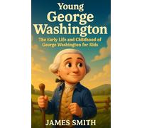 Young George Washington: The Early Life and Childhood of George Washington for Kids